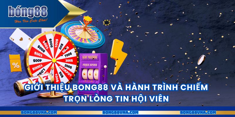 Giới thiệu BONG88 và hành trình chiếm trọn lòng tin hội viên