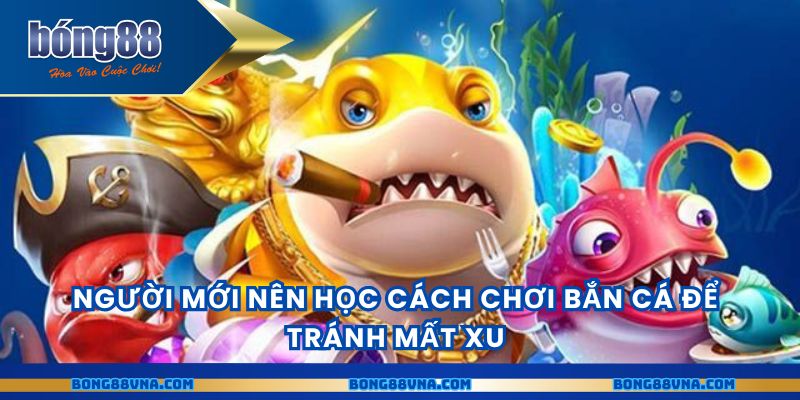 Người mới nên học cách chơi bắn cá để tránh mất xu