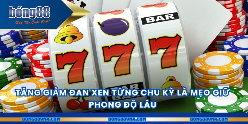 Tăng giảm đan xen từng chu kỳ là mẹo giữ phong độ lâu