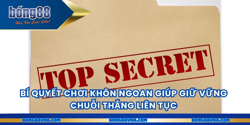 Bí quyết chơi khôn ngoan giúp giữ vững chuỗi thắng liên tục