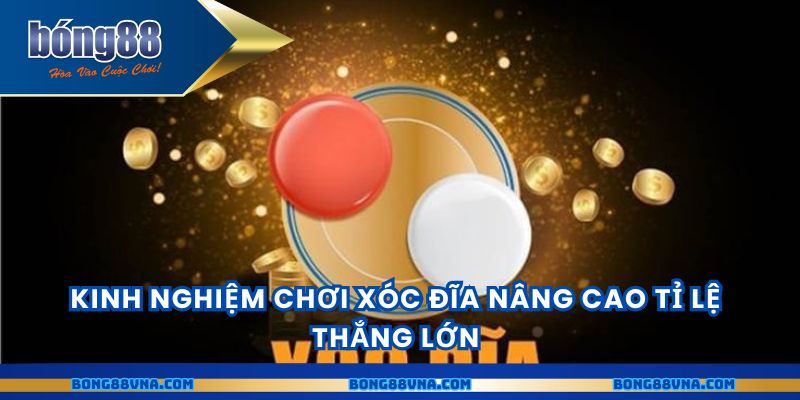 Kinh nghiệm chơi xóc đĩa nâng cao tỉ lệ thắng lớn