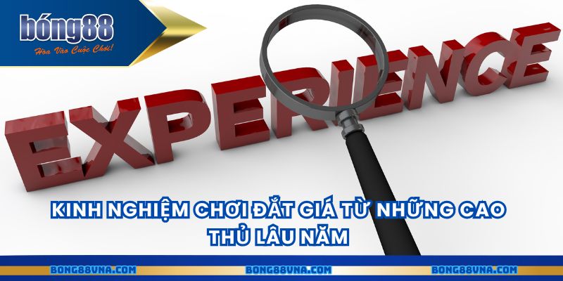 Kinh nghiệm chơi đắt giá từ những cao thủ lâu năm