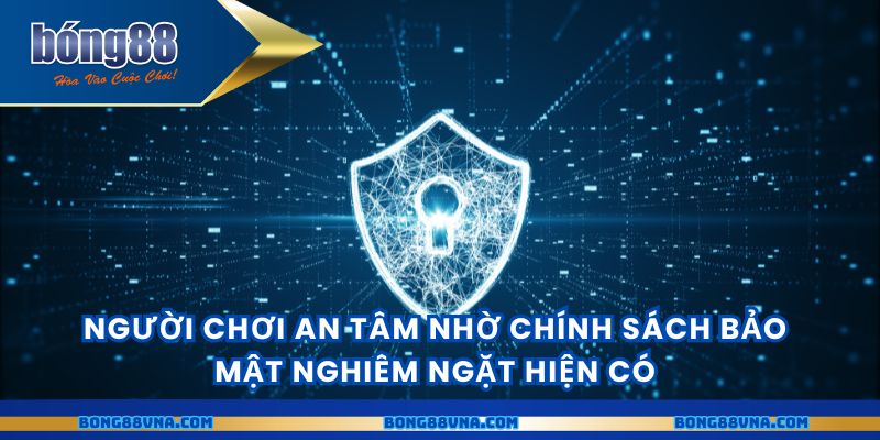 Người chơi an tâm nhờ chính sách bảo mật nghiêm ngặt hiện có