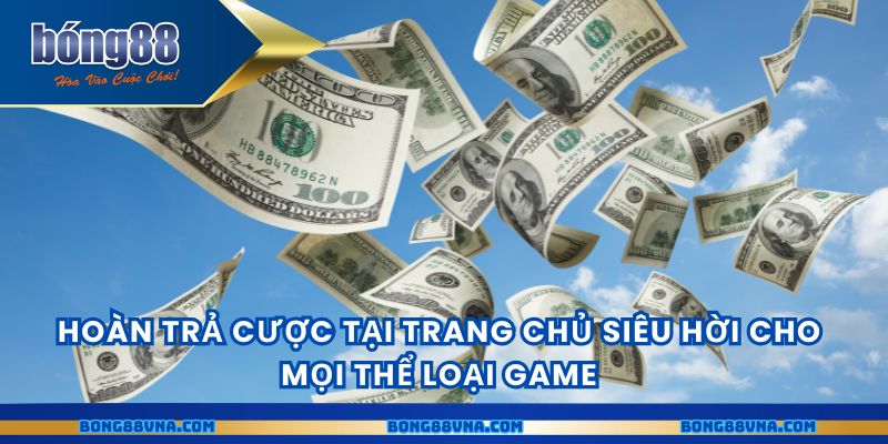 Hoàn trả cược tại trang chủ siêu hời cho mọi thể loại game