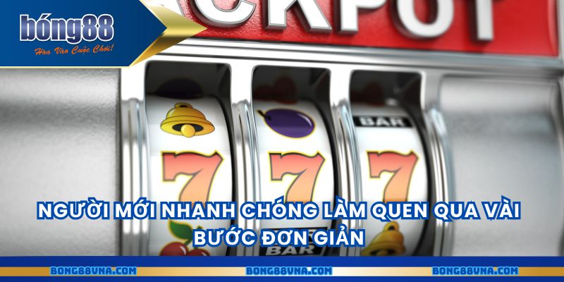 Người mới nhanh chóng làm quen qua vài bước đơn giản