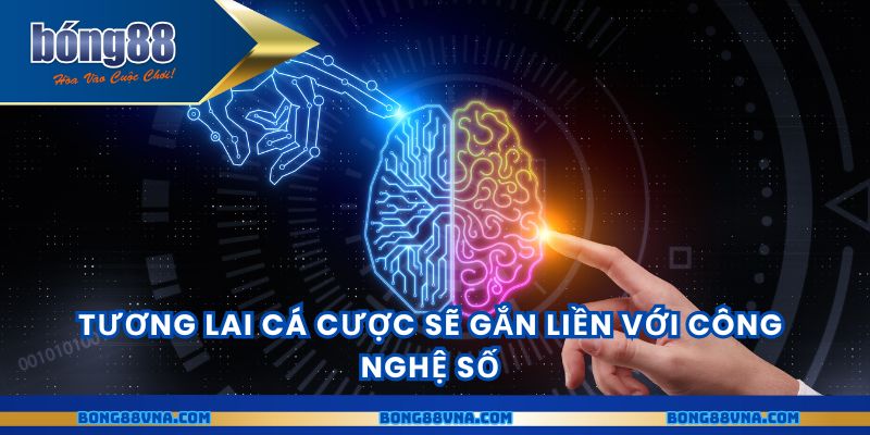 Tương lai cá cược sẽ gắn liền với công nghệ số