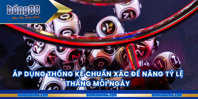 Áp dụng thống kê chuẩn xác để nâng tỷ lệ thắng mỗi ngày