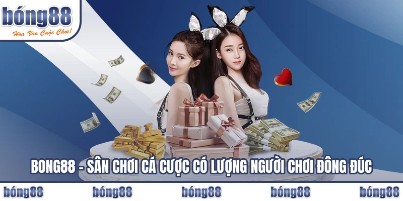 BONG88 - Sân chơi cá cược có lượng người chơi đông đúc
