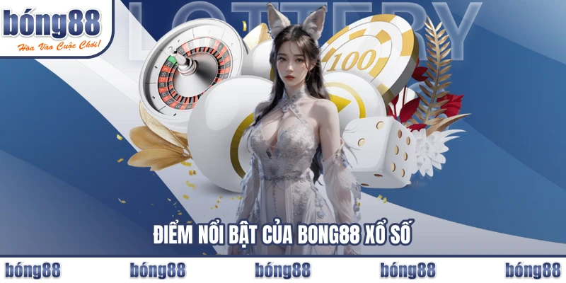Điểm nổi bật của BONG88 xổ số