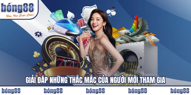 Giải đáp những thắc mắc của người mới tham gia