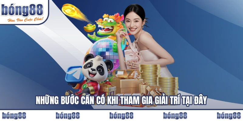 Những bước cần có khi tham gia giải trí tại đây