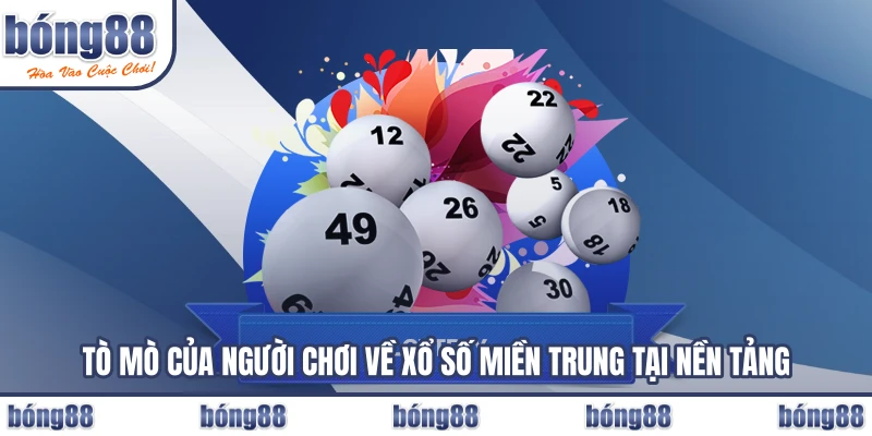 Tò mò của người chơi về xổ số miền trung tại nền tảng